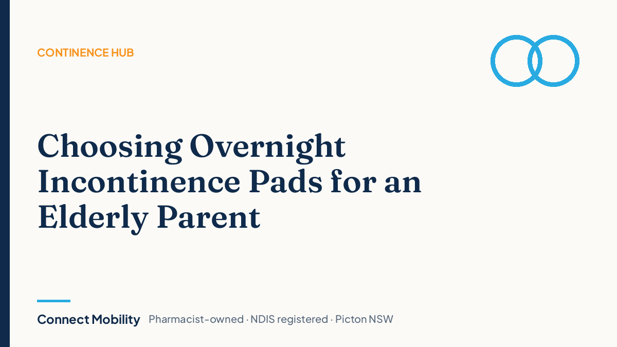 Choosing overnight incontinence pads for an elderly parent – Connect Mobility Continence Hub